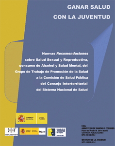 Ganar salud con la juventud. Nuevas Recomendaciones sobre Salud Sexual y Reproductiva, consumo de Alcohol y Salud  Mental, del Grupo de Trabajo de  Promoci&oacute;n de la  Salud a la Comisi&oacute;n de Salud P&uacute;blica del Consejo Interterritorial del Sistema Nacional de Salud